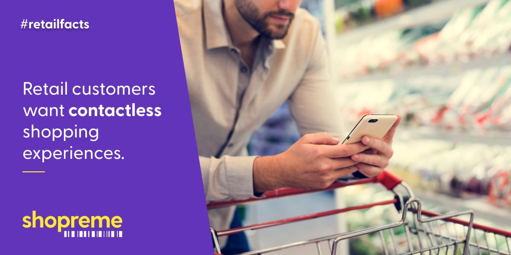 Retail customers want contactless shopping experiences.